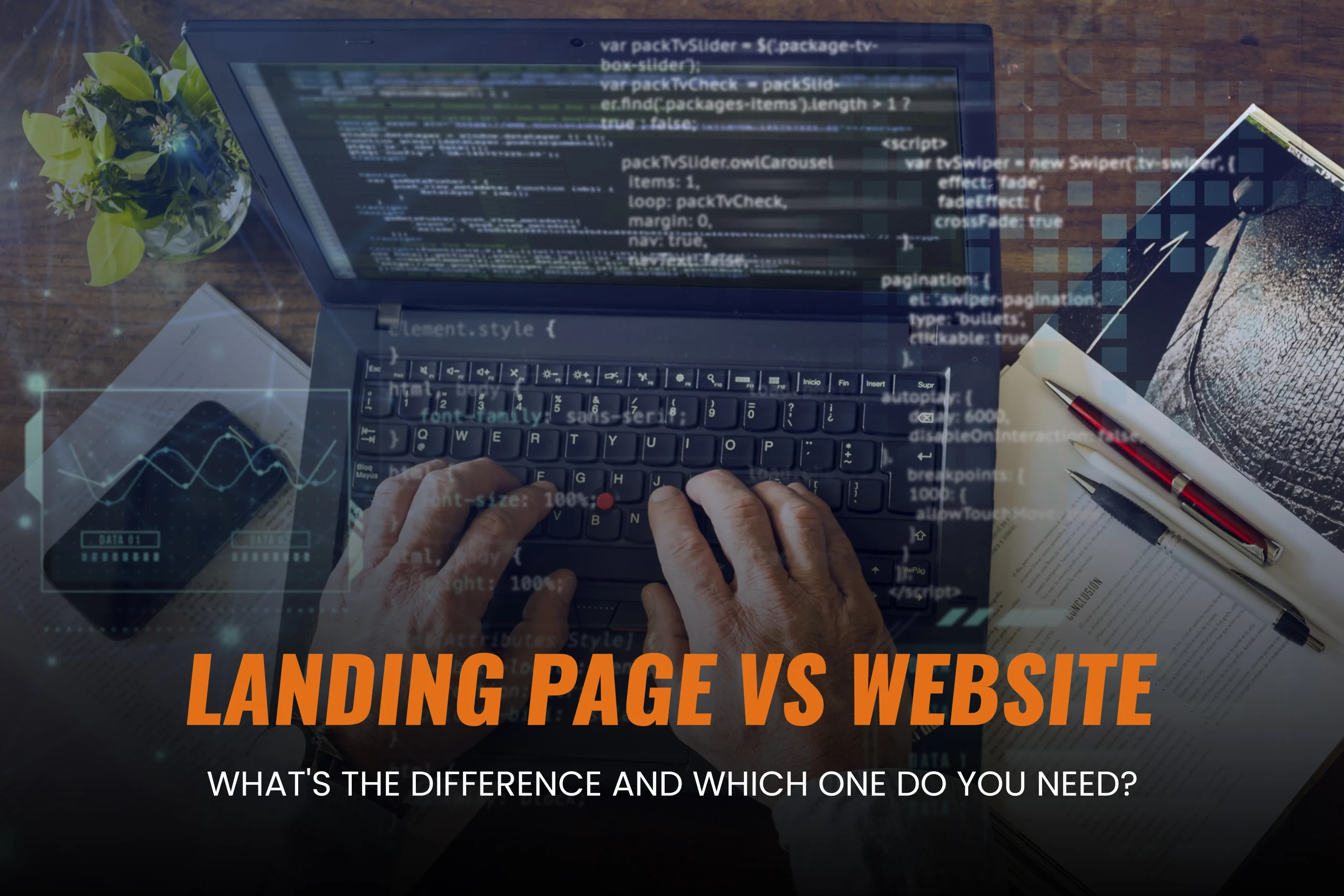 Feature image Person typing on a laptop with code on screen, overlaid with digital elements. Text on image reads: 'Landing Page vs Website – What’s the difference and which one do you need?' with a notebook, pen, and plant on the desk